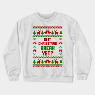 Is It Christmas Break Yet Crewneck Sweatshirt